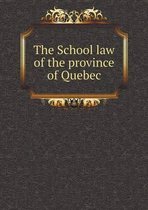 The School law of the province of Quebec