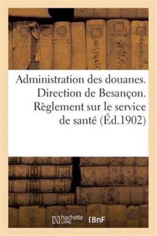 Administration Des Douanes. Direction de Besancon. Reglement Sur Le Service de Sante