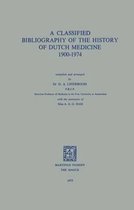 A Classified Bibliography of the History of Dutch Medicine 1900 1974