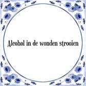 Tegeltje met Spreuk (Tegeltjeswijsheid): Alcohol in de wonden strooien + Kado verpakking & Plakhanger