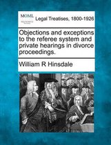 Objections and Exceptions to the Referee System and Private Hearings in Divorce Proceedings.