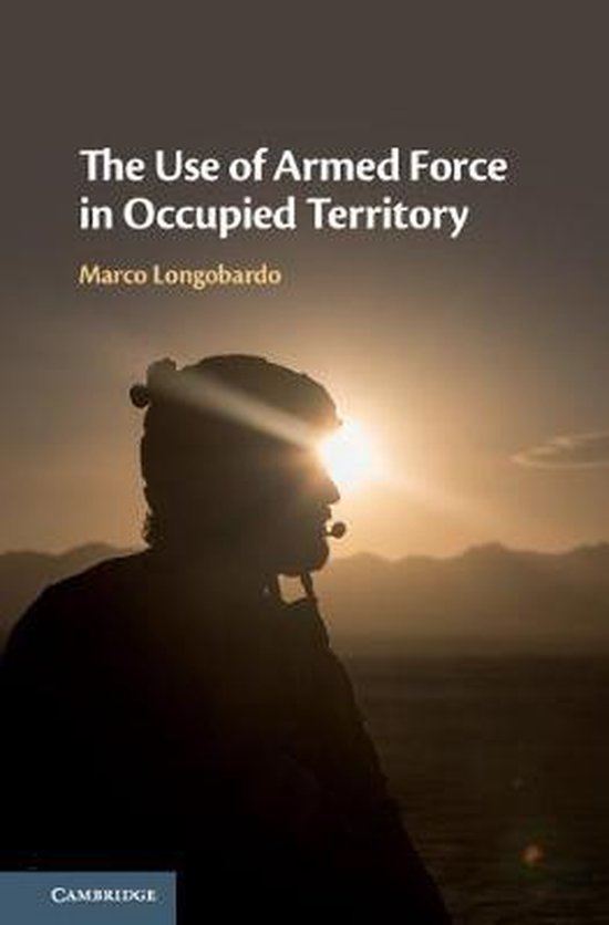 The Use of Armed Force in Occupied Territory - cover