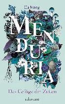 Menduria. Das Gefüge der Zeiten