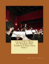 Classical Sheet Music For Trombone With Trombone & Piano Duets Book 1