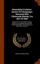 Almindeligt Forfatter-Lexicon for Kongeriget Danmark Med Tilhorende Bilande, Fra 1814 Til 1840