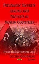 Diplomatic Security Abroad & Protests in Muslim Countries