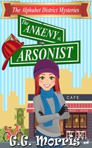The Alphabet District Mysteries - The Ankeny Arsonist