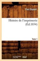 Histoire- Histoire de l'Imprimerie. Tome 1 (�d.1854)