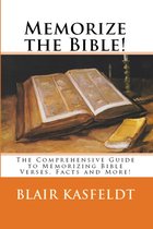 Memorize the Bible! The Comprehensive Guide to Memorizing Bible Verses, Facts and More!