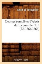 Sciences Sociales- Oeuvres Compl�tes d'Alexis de Tocqueville. T. 3 (�d.1864-1866)
