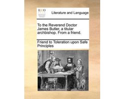 To the Reverend Doctor James Butler, a Titular Archbishop. from a Friend.