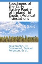 Specimens of the Early Native Poetry of Ireland, in English Metrical Translations