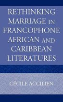 Rethinking Marriage in Francophone African and Caribbean Literatures