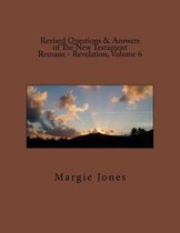 Revised Questions & Answers of The New Testament Romans - Revelation, Volume 6