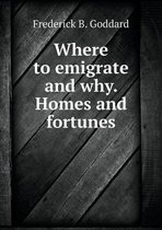 Where to emigrate and why. Homes and fortunes
