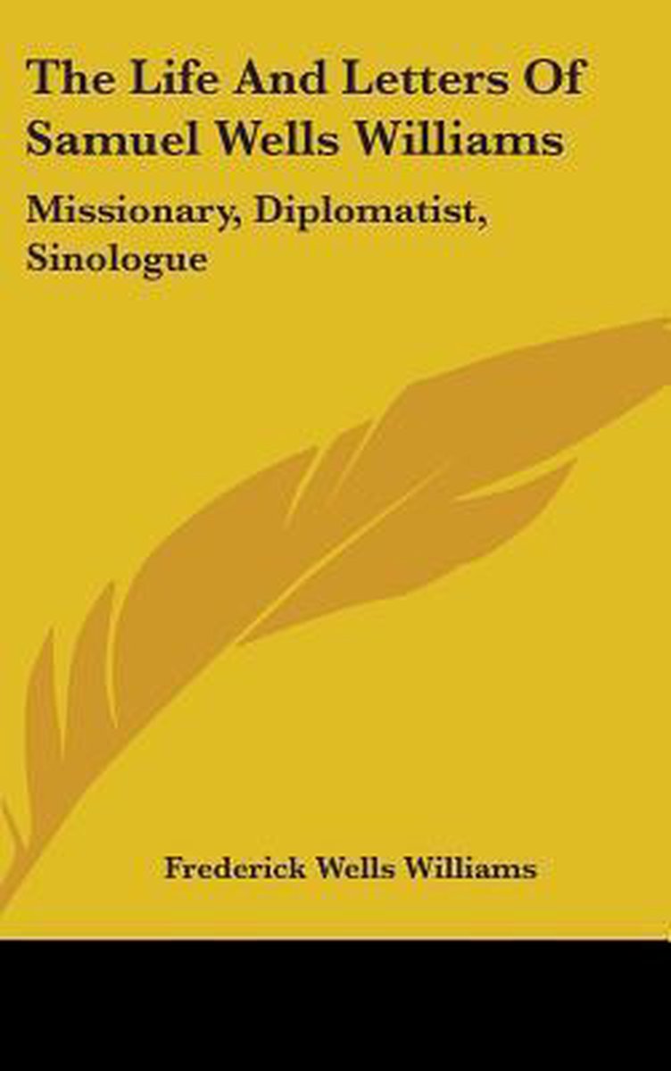 The Life And Letters Of Samuel Wells Williams van Frederick Wells Williams