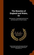 The Beauties of England and Wales, or