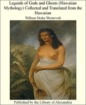 Legends of Gods and Ghosts (Hawaiian Mythology) Collected and Translated from The Hawaiian
