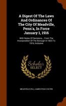 A Digest of the Laws and Ordinances of the City of Meadville, Penn'a, in Force January 1, 1916