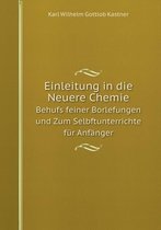 Einleitung in die Neuere Chemie Behufs feiner Borlefungen und Zum Selbftunterrichte für Anfänger