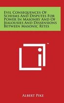 Evil Consequences of Schisms and Disputes for Power in Masonry and of Jealousies and Dissensions Between Masonic Rites