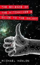 The Science of the Hitchhiker's Guide to the Galaxy