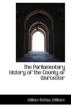 The Parliamentary History of the County of Worcester