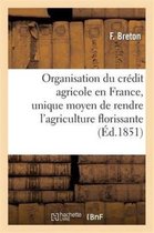 Savoirs Et Traditions- Organisation Du Crédit Agricole En France, Unique Moyen de Rendre l'Agriculture Florissante