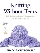 Knitting Without Tears : Basic Techniques and Easy-to-Follow Directions for Garments to Fit All Sizes