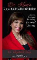 Dr. King's Simple Guide to Holistic Health
