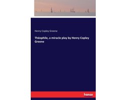 Théophile, a miracle play by Henry Copley Greene