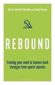 Rebound Train Your Mind to Bounce Back Stronger from Sports Injuries