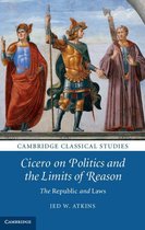 Cambridge Classical Studies - Cicero on Politics and the Limits of Reason