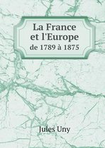 La France et l'Europe de 1789 a 1875