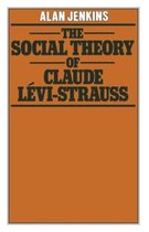 The Social Theory of Claude Levi-Strauss