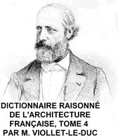 Dictionnaire Raisonne de l'Architecture Francaise du Xie au XVie Siecle, Tome 4 of 9, Illustrated