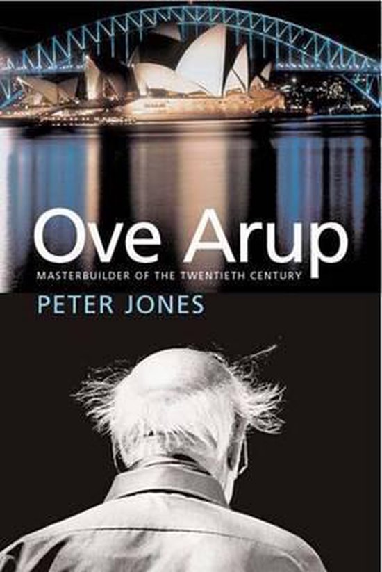 Boekomslag van "Ove Arup, Masterbuilder of the Twentieth Century". Sydney Opera House met verlichte brug op de achtergrond. Achterkant van een man met warrig haar.