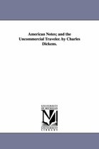 American Notes; and the Uncommercial Traveler. by Charles Dickens.