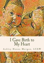 I Gave Birth to My Heart