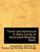 Travel and Adventure in Many Lands an Illustrated Reading-Book.