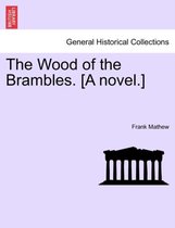 The Wood of the Brambles. [A novel.]