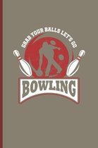 Grabs Your Balls Lets Go Bowling