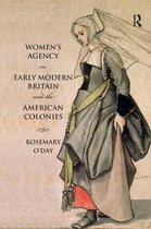 Themes In British Social History- Women's Agency in Early Modern Britain and the American Colonies