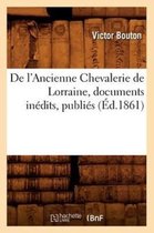 Histoire- de l'Ancienne Chevalerie de Lorraine, Documents In�dits, Publi�s (�d.1861)