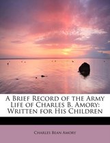 A Brief Record of the Army Life of Charles B. Amory