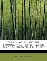 Einladungsschrift Zur Prufung in Der Offentlichen Handels-Lehranstalt Zu Leipzig