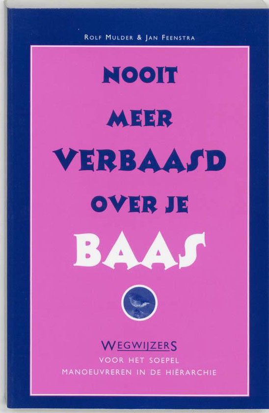 Boek cover Nooit Meer Verbaasd Over Je Baas van J. Feenstra (Paperback)