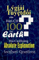 Chân Lý tuyệt đối - Absolute Truth - Lý giải Tuyệt đối của Hari.CH dành cho 100 Câu hỏi “ oái oăm ” nhất quả Đất: Absolute Explanation for 100 toughest Questions on Earth