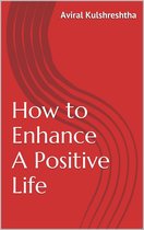 How to Enhance A Positive Life