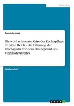 Die wohl schwerste Krise der Rechtspflege im Alten Reich - Die Lahmung der Reichsjustiz vor dem Hintergrund des Vierklosterstreites